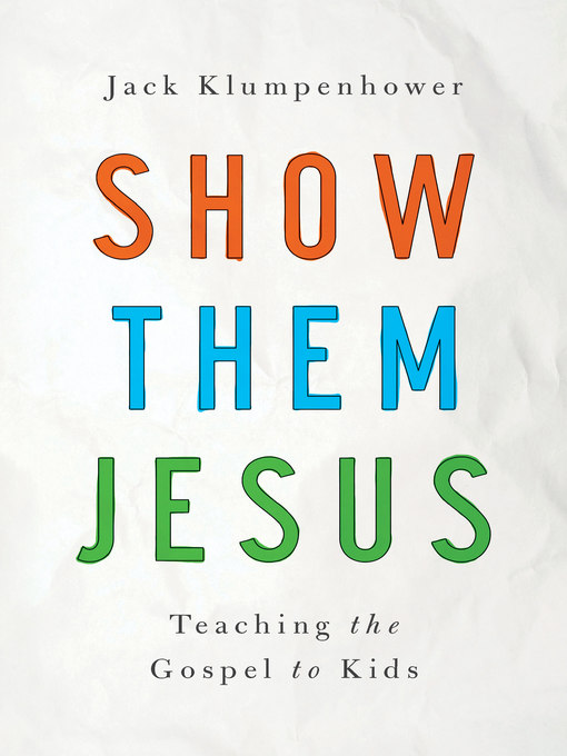 Title details for Show Them Jesus by Jack Klumpenhower - Available